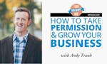 087: How to Take Permission and Grow Your Business with Andy Traub image