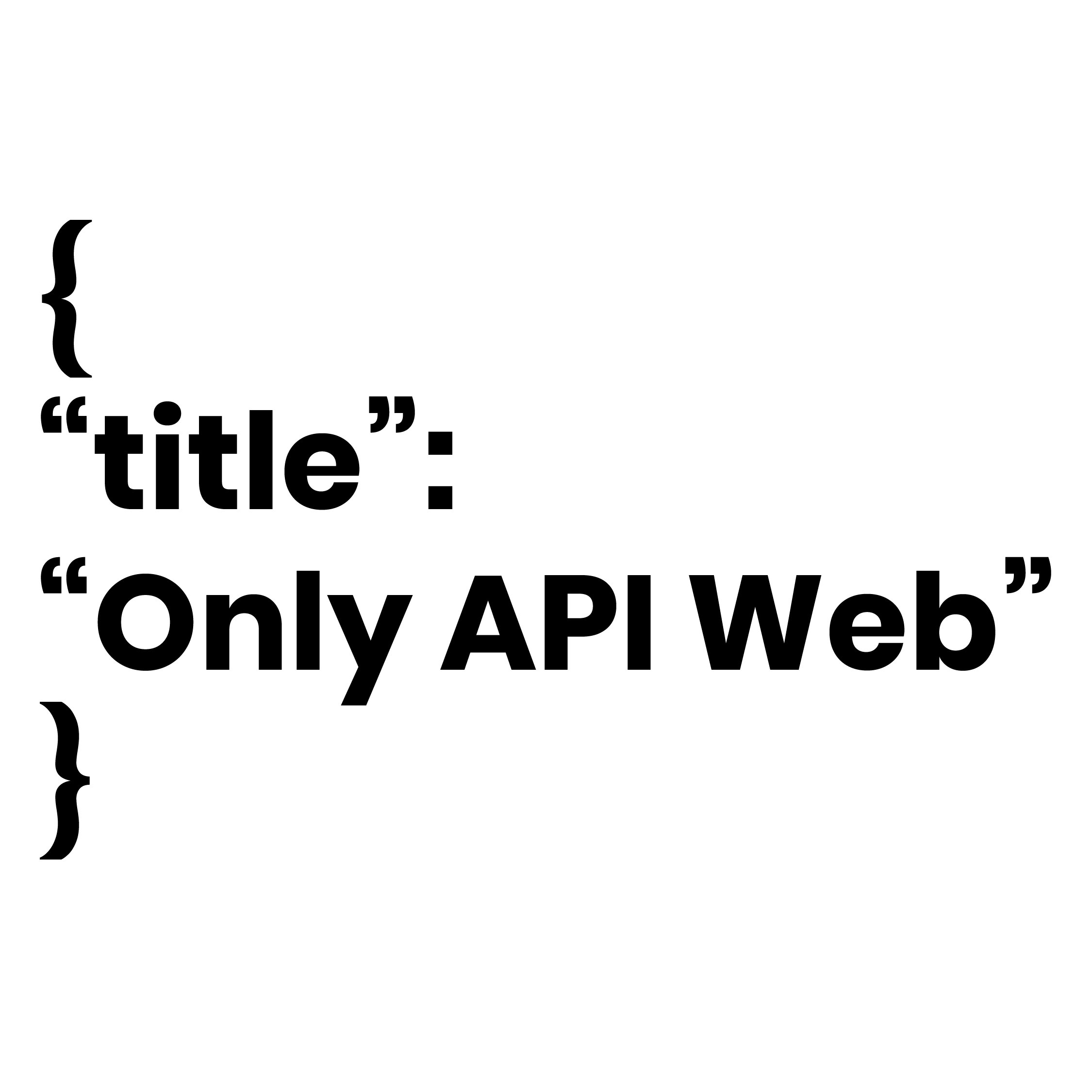 Only API (probably with JSON) Web