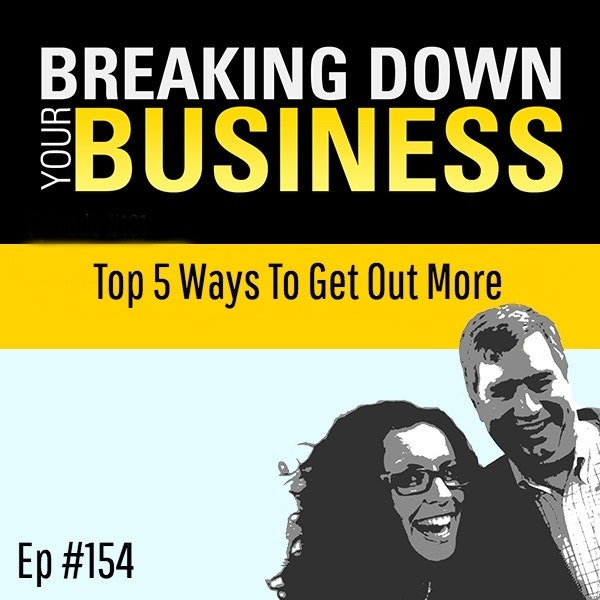 Breaking Down Your Business - Get Out The Door (More)