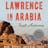 Lawrence in Arabia: War, Deceit and Imperial Folly