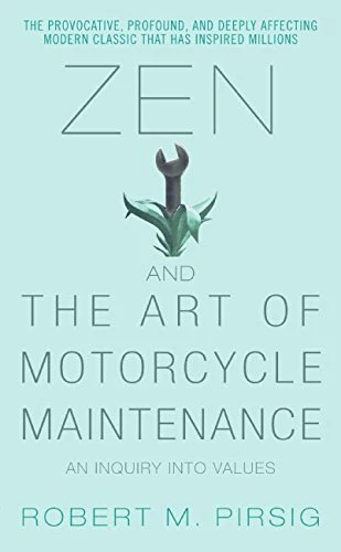 Zen and the Art of Motorcycle Maintenance: An Inquiry In