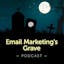 Email Marketing’s Grave Podcast - How to Make Email Sexy Again