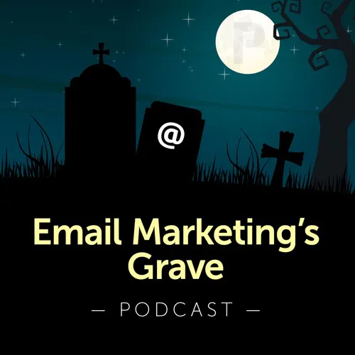 Email Marketing's Grave Podcast - How to Make Email Sexy Again