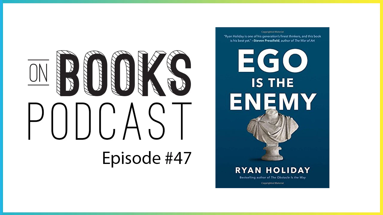 On Books - Ego Is The Enemy by Ryan Holiday