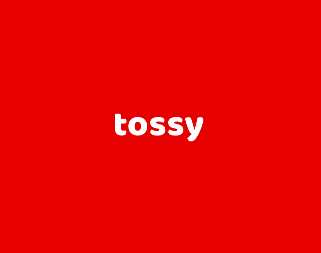 Tossy