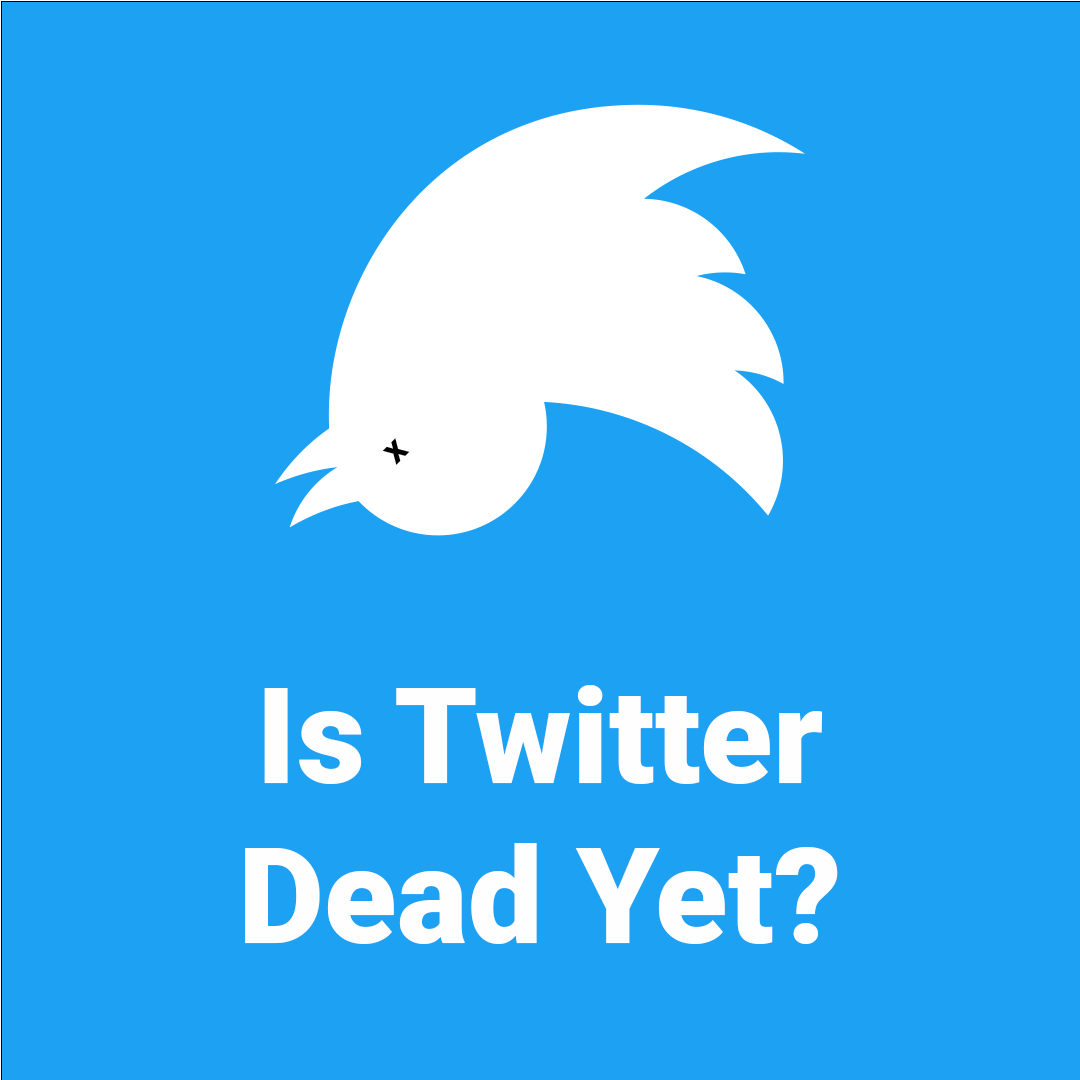 Is Twitter Dead Yet?