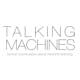 Talking Machines - Solving intelligence and machine learning fundamentals
