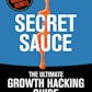 Secret Sauce - The Original & Best Growth Hacking Book Ever!