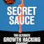 Secret Sauce - The Original & Best Growth Hacking Book Ever!