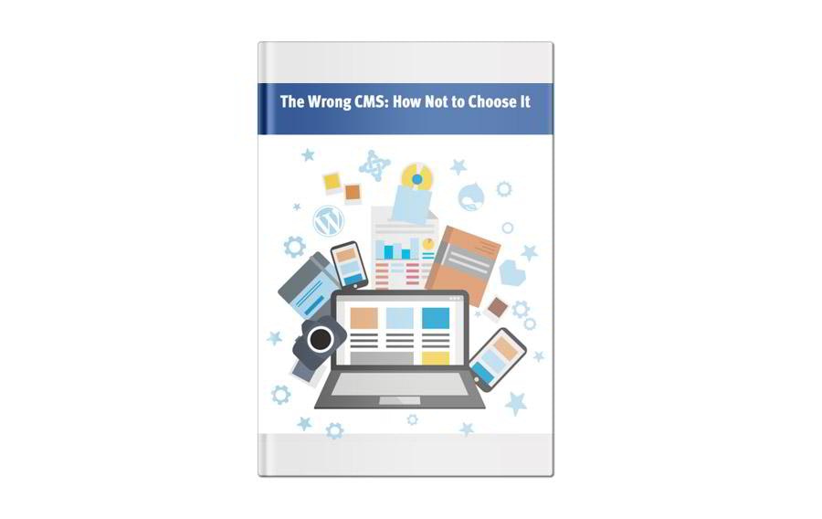 The Wrong CMS: How Not to Choose It