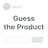 Guess the Product