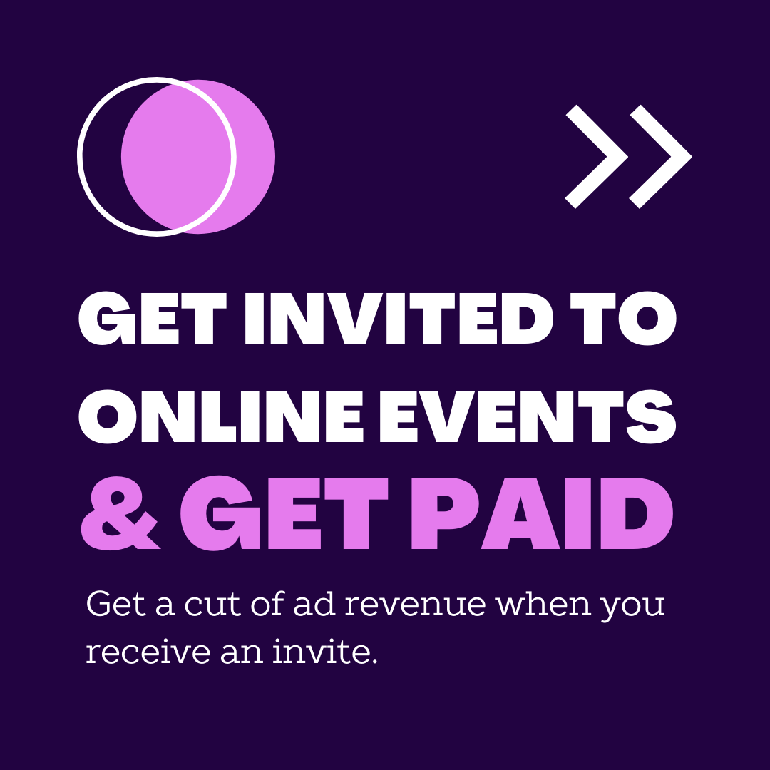 Get paid to be invited to online events
