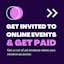 Get paid to be invited to online events