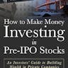 How to Make Money Investing in Pre-IPO Stocks