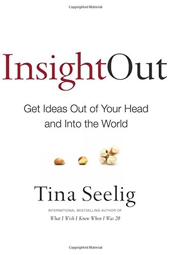 Insight Out: Get Ideas Out of Your Head and Into the World
