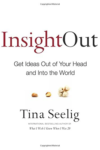 Insight Out: Get Ideas Out of Your Head and Into the World