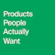 Products People Actually Want