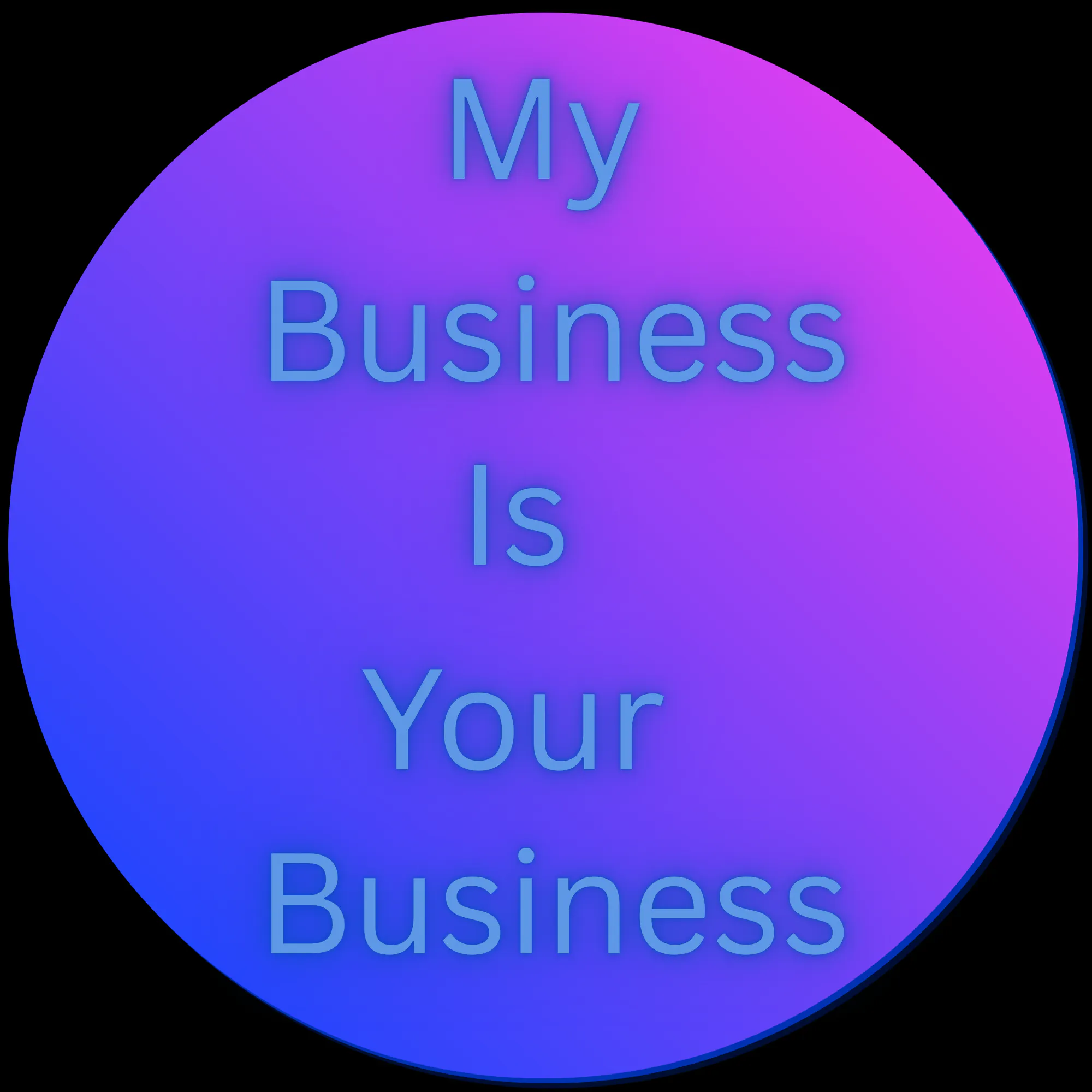 My Business Is Your Business