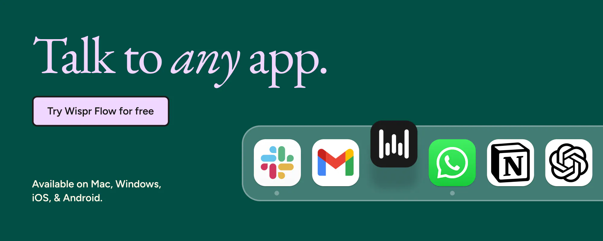 Wispr Flow: Talk to any app. Try Wispr Flow for free.