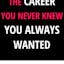 The Career You Never Knew You Always Wanted