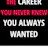 The Career You Never Knew You Always Wanted