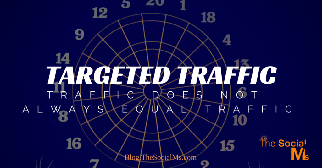 Targeted Traffic: Traffic Doesn’t Always Equal Traffic