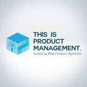 This Is Product Management #57: Customer Development is Product Management