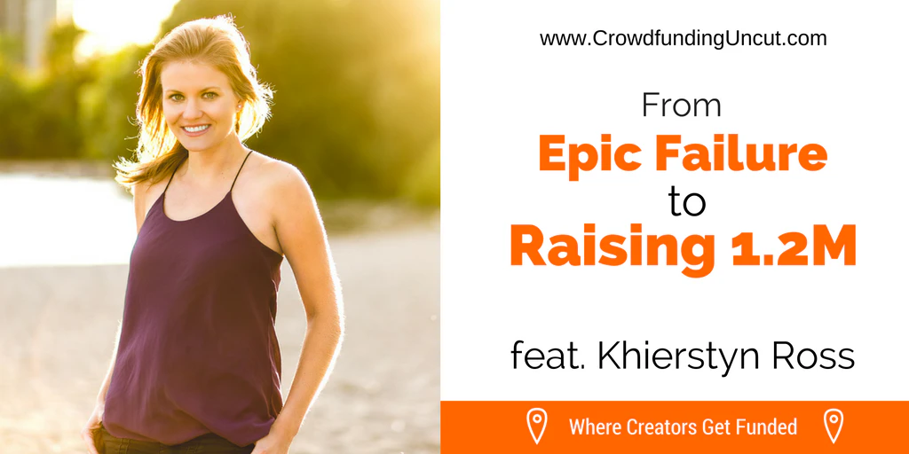 Crowdfunding Uncut- #64- Khierstyn Ross