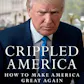 Crippled America: How to Make America Great Again