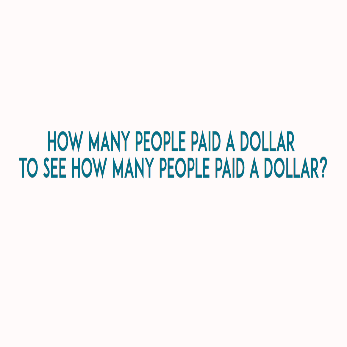 How many people paid a dollar  to see how many people paid a dollar?