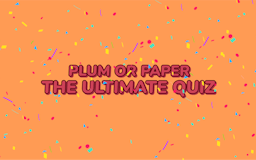 Plum or Paper: Ultimate Quiz media 1