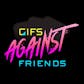 Gifs Against Friends