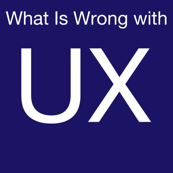 What is Wrong With UX - Stop Saying Users Don't Know What They Want media 1