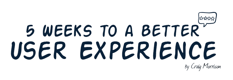 5 Weeks to a Better User Experience