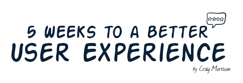 5 Weeks to a Better User Experience