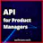 API for Product Managers