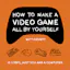 How to Make a Video Game All By Yourself