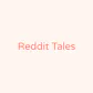 Reddit Tales