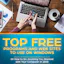 Top Free Programs and Web Sites To Use On Windows: Or How to Do Anything You Wanted with Your Computer in 2018