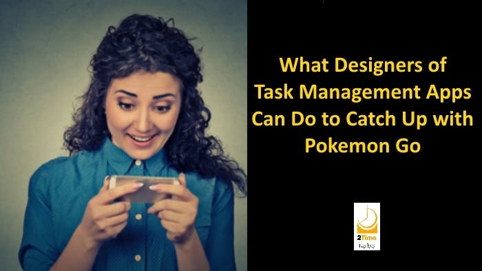 Report - Ways Designers Can Make Task Management As Engaging as Pokemon Go media 1