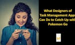 Report - Ways Designers Can Make Task Management As Engaging as Pokemon Go image