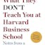What they don't teach you at Harvard Business School