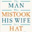 The Man Who Mistook His Wife for a Hat and Other Clinical Tales
