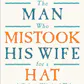 The Man Who Mistook His Wife for a Hat and Other Clinical Tales