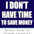 I Don't Have Time To Save Money