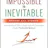 From Impossible to Inevitable