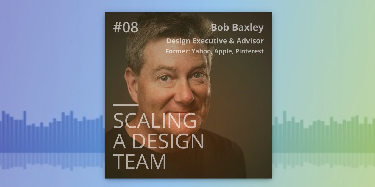 The Hacking UI Podcast - Bob Baxley former Apple, Pinterest