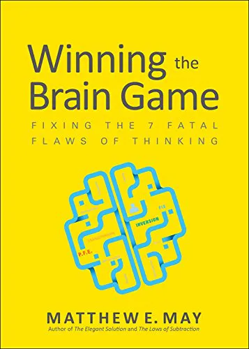 Winning the Brain Game: Fixing the 7 Fatal Flaws of Thinking