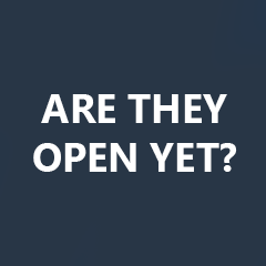 Are They Open Yet?