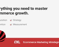 Ecommerce Marketing Minidegree by CXL media 3